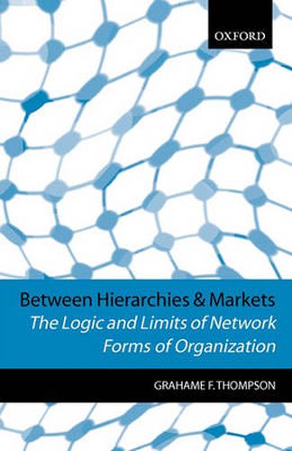 Cover image for Between Hierarchies and Markets: The Logic and Limits of Network Forms of Organization