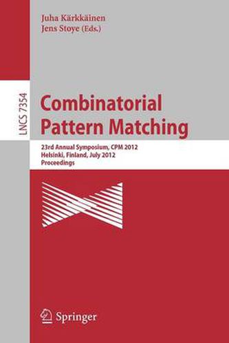Cover image for Combinatorial Pattern Matching: 23rd Annual Symposium, CPM 2012, Helsinki, Finland, July 3-5, 2012, Proceedings