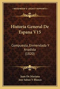 Cover image for Historia General de Espana V15: Compuesta, Enmendada y Anadida (1820)