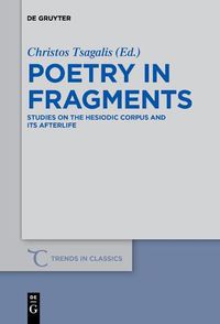 Cover image for Poetry in Fragments: Studies on the Hesiodic Corpus and its Afterlife