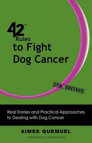 Cover image for 42 Rules to Fight Dog Cancer (2nd Edition): Real Stories and Practical Approaches to Dealing with Dog Cancer