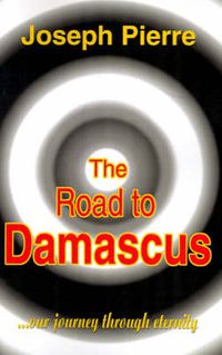 Cover image for The Road to Damascus: Our Journey Through Eternity