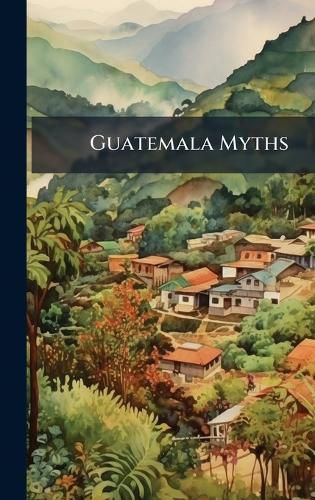 Cover image for Guatemala Myths