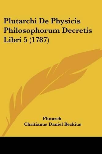 Cover image for Plutarchi de Physicis Philosophorum Decretis Libri 5 (1787)