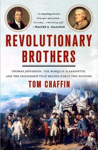 Cover image for Revolutionary Brothers: Thomas Jefferson, the Marquis de Lafayette, and the Friendship that Helped Forge Two Nations