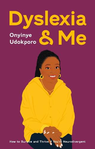 Cover image for Dyslexia and Me: How to Survive and Thrive if You're Neurodivergent