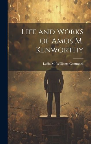 Cover image for Life and Works of Amos M. Kenworthy