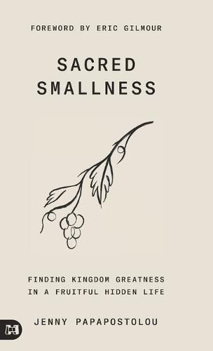 Cover image for Sacred Smallness: Finding Kingdom Greatness in a Fruitful, Hidden Life