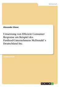 Cover image for Umsetzung von Efficient Consumer Response am Beispiel des Fastfood-Unternehmens McDonalds Deutschland Inc.