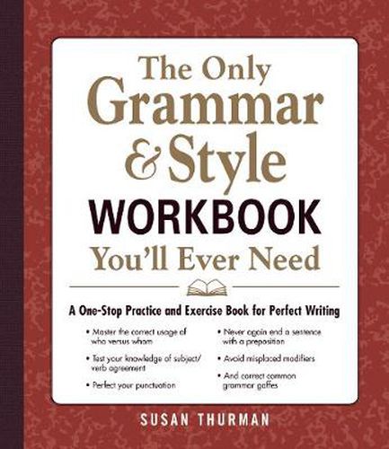 The Only Grammar and Style Workbook You'll Ever Need: A One-Stop Practice and Exercise Book for Perfect Writing