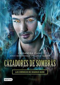 Cover image for Cazadores de Sombras. Las Cronicas de Magnus Bane