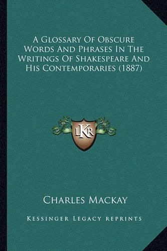 Cover image for A Glossary of Obscure Words and Phrases in the Writings of Shakespeare and His Contemporaries (1887)
