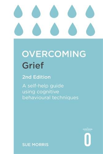 Cover image for Overcoming Grief 2nd Edition: A Self-Help Guide Using Cognitive Behavioural Techniques