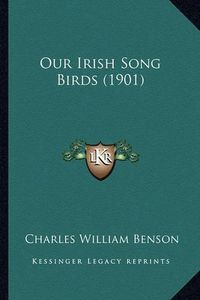 Cover image for Our Irish Song Birds (1901)