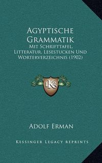 Cover image for Agyptische Grammatik: Mit Schrifttafel, Litteratur, Lesestucken Und Worterverzeichnis (1902)