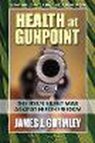 Cover image for Health at Gunpoint: The FDA's Silent War Against Health Freedom