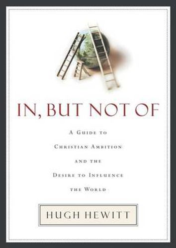 Cover image for In, But Not Of: A Guide to Christian Ambition