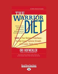 Cover image for The Warrior Diet: Switch on Your Biological Powerhouse For High Energy, Explosive Strength, and a Leaner, Harder Body