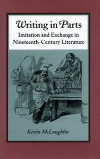 Cover image for Writing in Parts: Imitation and Exchange in Nineteenth-Century Literature