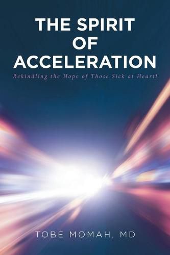 Cover image for The Spirit of Acceleration: Rekindling the Hope of Those Sick at Heart!