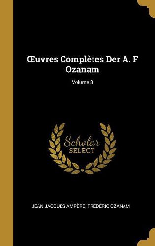 Cover image for OEuvres Completes Der A. F Ozanam; Volume 8