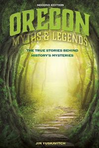 Cover image for Oregon Myths and Legends: The True Stories behind History's Mysteries