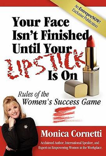 Cover image for Your Face Isn't Finished Until Your Lipstick Is on: Rule of the Women's Success Game