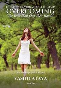 Cover image for The Story of Verna Louise Williams OVERCOMING: The Trees Shall Clap Their Hands Book Two