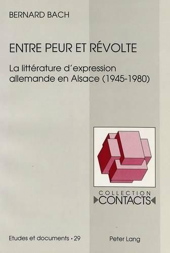 Entre Peur Et Revolte: La Litterature D'Expression Allemande En Alsace (1945-1980)