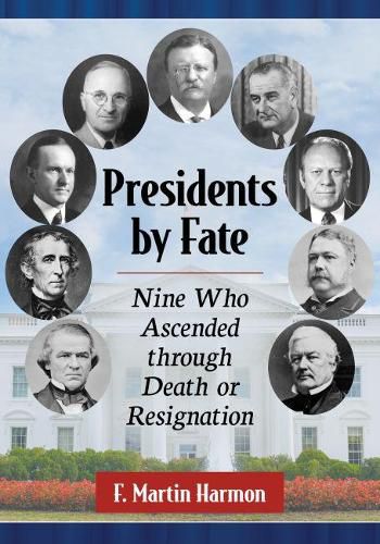 Cover image for Presidents by Fate: Nine Who Ascended through Death or Resignation