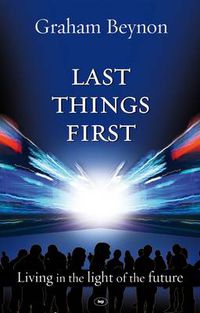Cover image for Last Things First: Living In The Light Of The Future