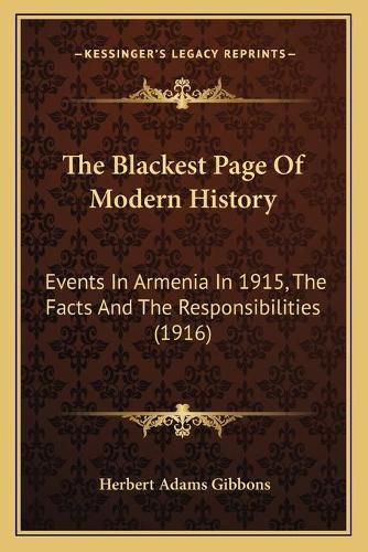 The Blackest Page of Modern History: Events in Armenia in 1915, the Facts and the Responsibilities (1916)