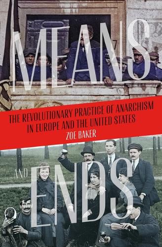 Cover image for Means and Ends: The Revolutionary Practice of Anarchism in Europe and the United States