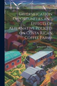 Cover image for Diversification Opportunities and Effects of Alternative Policies on Costa Rican Coffee Farms