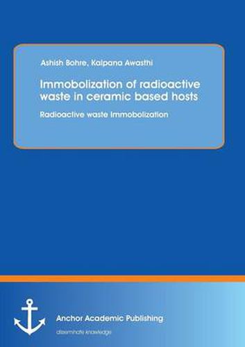Cover image for Immobolization of Radioactive Waste in Ceramic Based Hosts: Radioactive Waste Immobolization