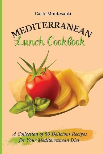 Cover image for Mediterranean Lunch Cookbook: A collection of 50 delicious recipes for your Mediterranean Diet