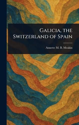 Cover image for Galicia, the Switzerland of Spain