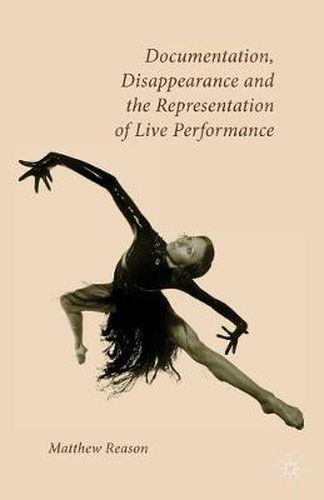 Cover image for Documentation, Disappearance and the Representation of Live Performance