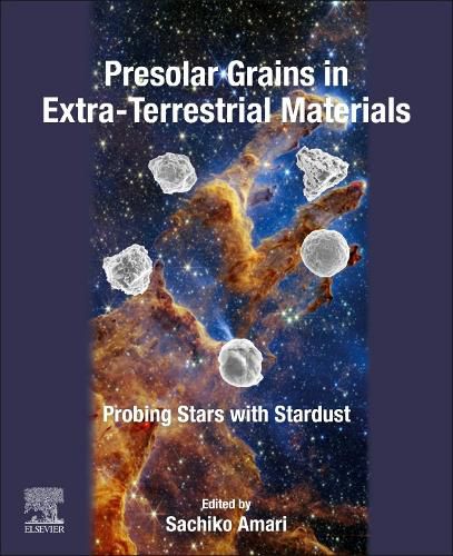 Cover image for Presolar Grains in Extra-Terrestrial Materials: Probing Stars with Stardust