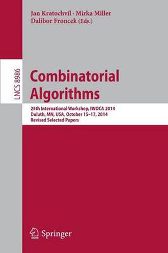 Cover image for Combinatorial Algorithms: 25th International Workshop, IWOCA 2014, Duluth, MN, USA, October 15-17, 2014, Revised Selected Papers