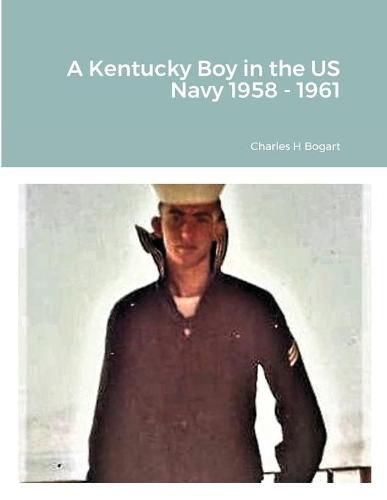 Cover image for A Kentucky Boy in the US Navy 1958 - 1961