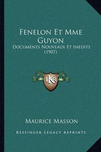 Cover image for Fenelon Et Mme Guyon: Documents Nouveaux Et Inedits (1907)