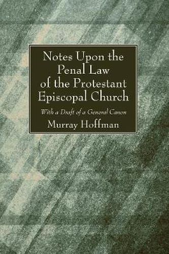 Cover image for Notes Upon the Penal Law of the Protestant Episcopal Church Witha Draft of a General Canon