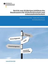 Cover image for Bericht zum 10-jahrigen Jubilaum des Bundesamtes fur Verbraucherschutz und Lebensmittelsicherheit: Vom Acker bis zum Teller - 10 Jahre BVL im Dienste des Verbraucherschutzes