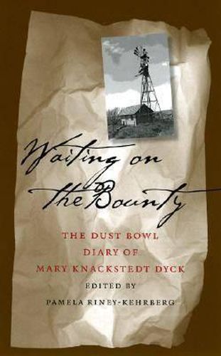 Cover image for Waiting on the Bounty: The Dust Bowl Diary of Mary Knackstedt Dyck