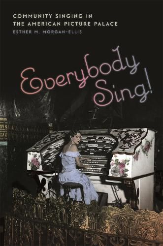 Cover image for Everybody Sing!: Community Singing in the American Picture Palace