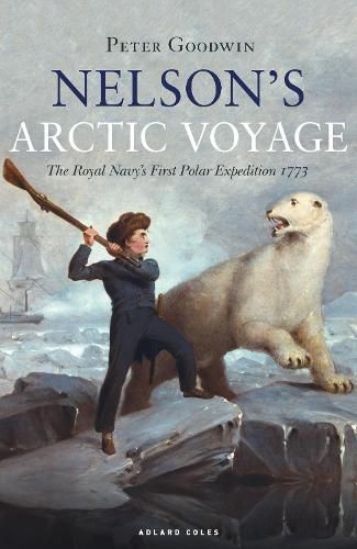 Nelson's Arctic Voyage: The Royal Navy's first polar expedition 1773