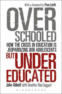 Cover image for Overschooled but Undereducated: How the Crisis in Education is Jeopardizing Our Adolescents