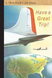 Cover image for Have a Great Trip!: A Traveler's Journal