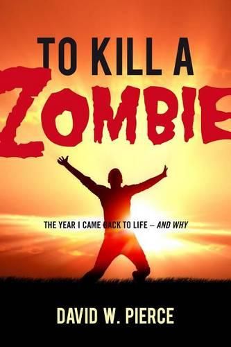 To Kill a Zombie: The Year I Came Back to Life--And Why